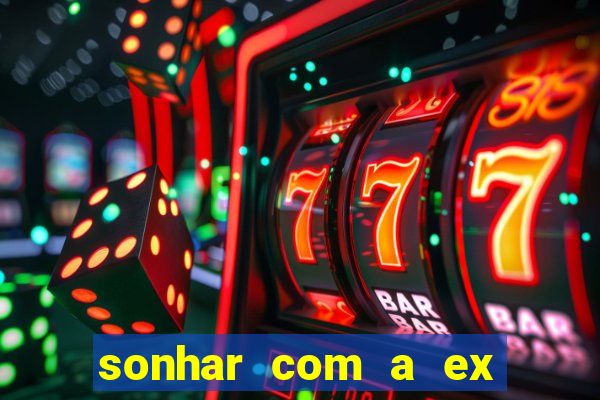 sonhar com a ex do meu marido jogo do bicho